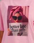 Тениска Better Late Than Ugly, Розов Цвят